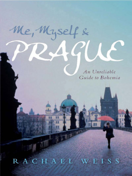 Rachael Weiss Me, Myself & Prague: An Unreliable Guide to Bohemia