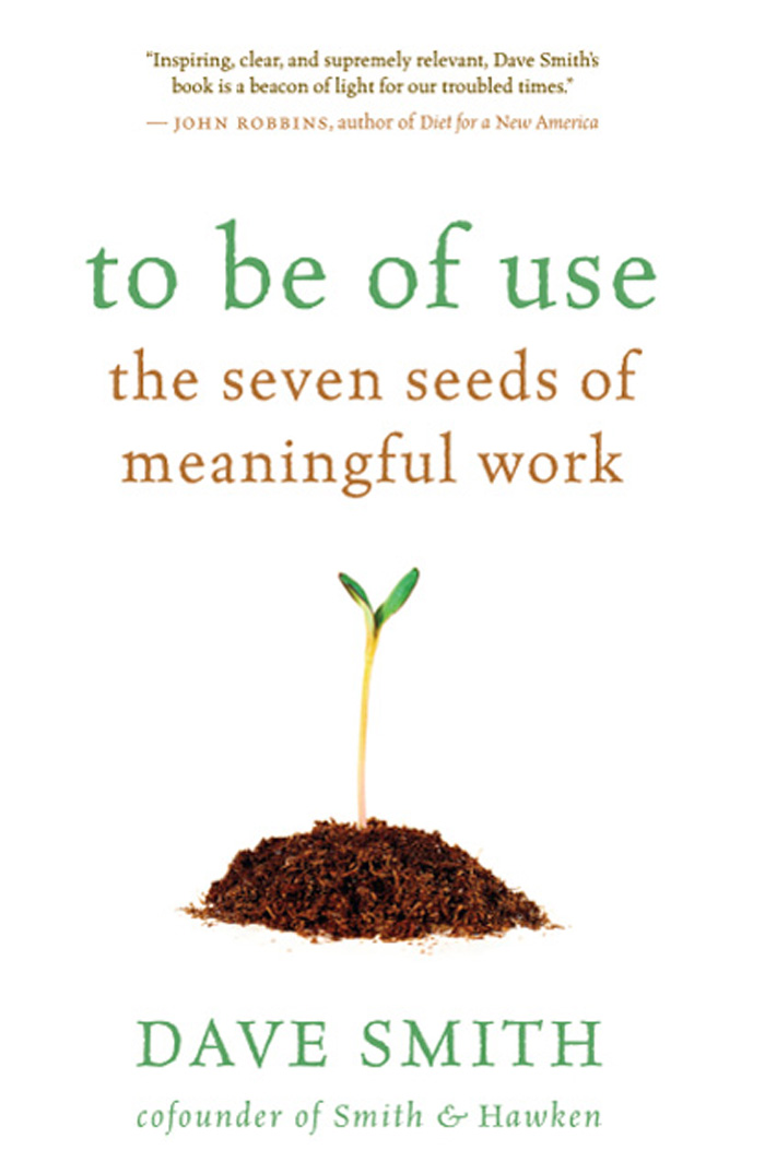 to be of use to be of use the seven seeds of meaningful work DAVE SMITH NEW - photo 1