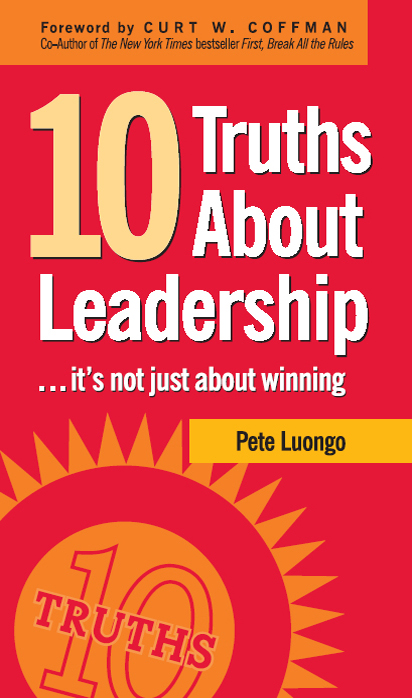 10 Truths About Leadership Copyright 2007 by Pete Luongo All rights reserved - photo 1