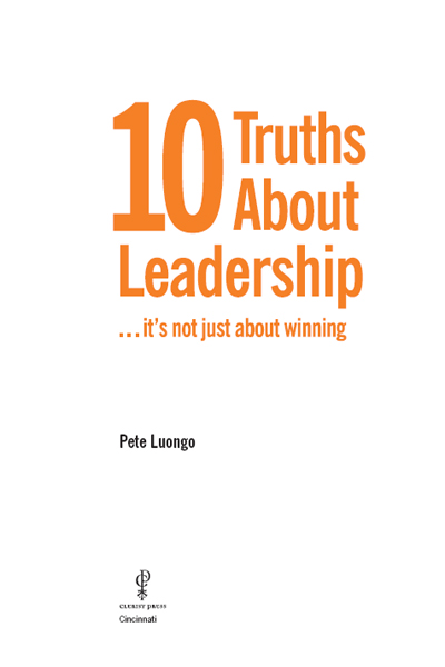 10 Truths About Leadership Copyright 2007 by Pete Luongo All rights reserved - photo 2