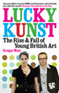 Gregor Muir Lucky Kunst: The Rise and Fall of Young British Art