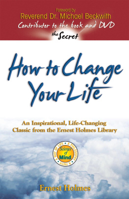 Ernest Holmes How to Change Your Life: An Inspirational, Life-Changing Classic from the Ernest Holmes Library