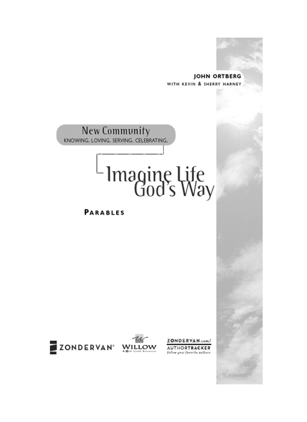 ZONDERVAN Parables Imagine Life Gods Way Copyright 2002 by the Willow Creek - photo 3