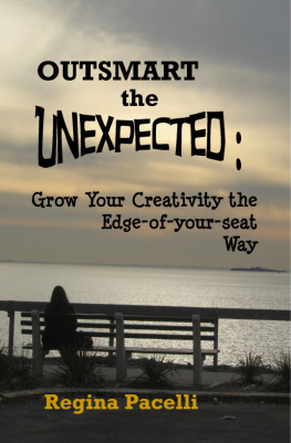 Regina Pacelli Outsmart the Unexpected: Grow Your Creativity the Edge-Of-Your-Seat Way