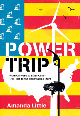 Amanda Little - Power Trip: From Oil Wells to Solar Cells---Our Ride to the Renewable Future