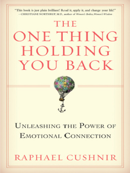 Raphael Cushnir - The One Thing Holding You Back: Unleashing the Power of Emotional Connection