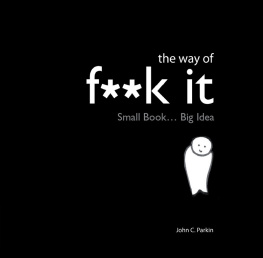 John Parkin - The Way of F**k It: Small book. Big Wisdom.