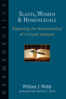 William J. Webb Slaves, Women & Homosexuals: Exploring the Hermeneutics of Cultural Analysis