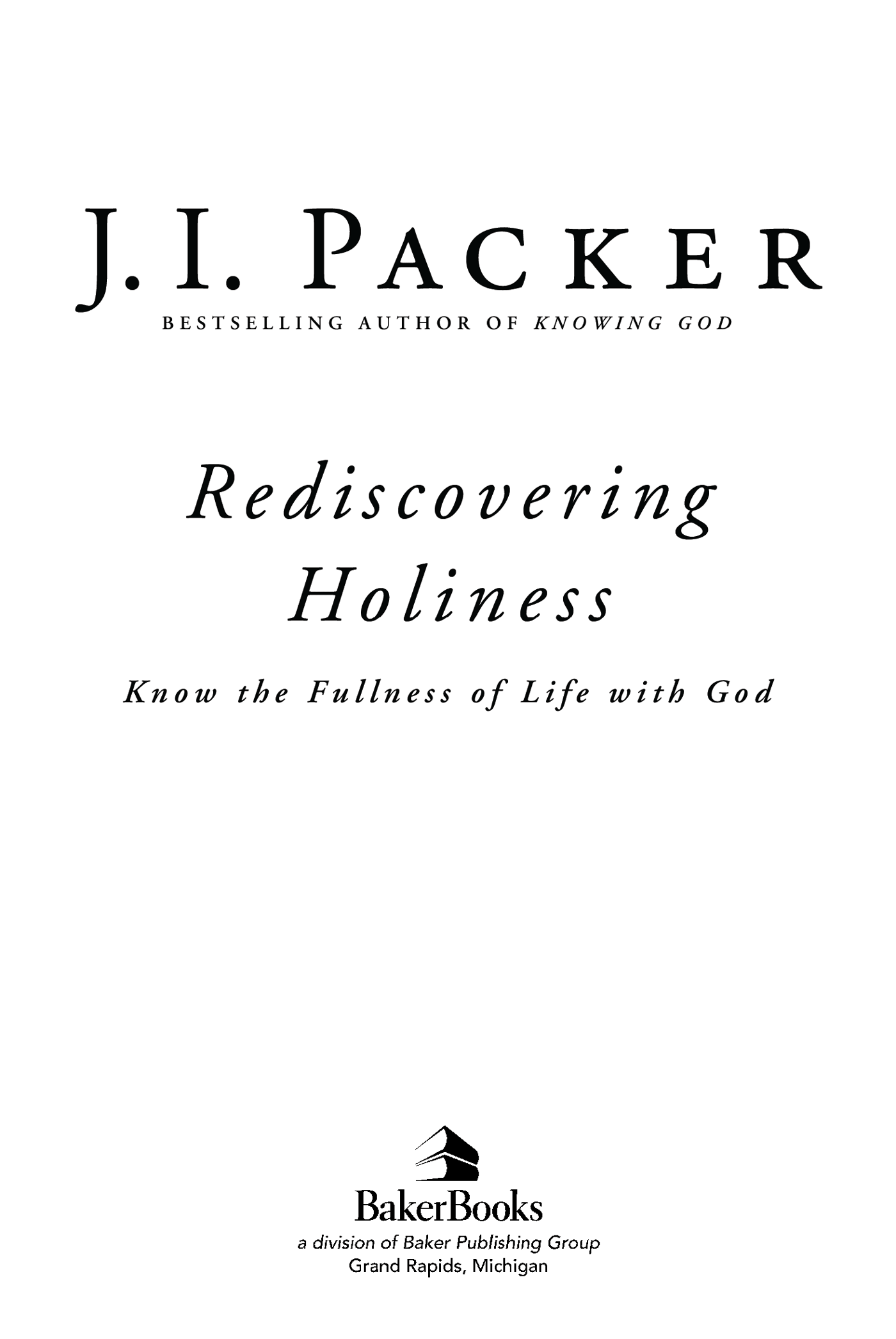 2009 JI Packer Published by Baker Books a division of Baker Publishing Group - photo 1