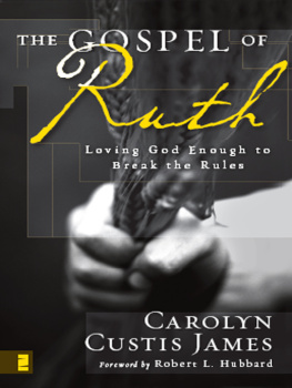 Carolyn Custis James The Gospel of Ruth: Loving God Enough to Break the Rules