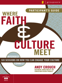 Andy Crouch - Where Faith and Culture Meet Participants Guide: Six Sessions on How You Can Engage Your Culture