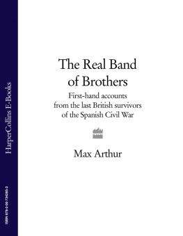 Max Arthur The Real Band of Brothers: First-hand accounts from the last British survivors of the Spanish Civil War