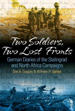 Don A Gregory - Two Soldiers, Two Lost Fronts: German War Diaries of the Stalingrad and North Africa Campaigns