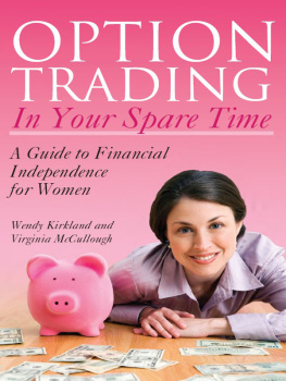 Wendy Kirkland - Option Trading in Your Spare Time: A Guide to Financial Independence for Women