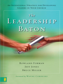 Rowland Forman The Leadership Baton: An Intentional Strategy for Developing Leaders in Your Church