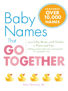 Eric Groves - Baby Names That Go Together: From Lily, Rose, and Violet to Finn and Fay--Sibling Names that Mix and Match in a Perfect Way