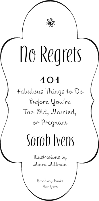 No Regrets 101 Fabulous Things to Do Before Youre Too Old Married or Pregnant - image 3