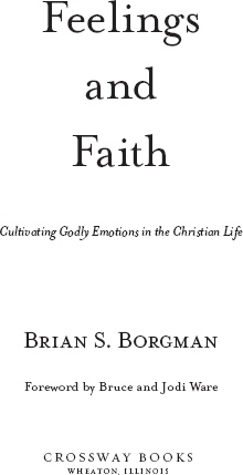 Feelings and Faith Cultivating Godly Emotions in the Christian Life Copyright - photo 1