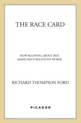 Richard Thompson Ford The Race Card: How Bluffing about Bias Makes Race Relations Worse