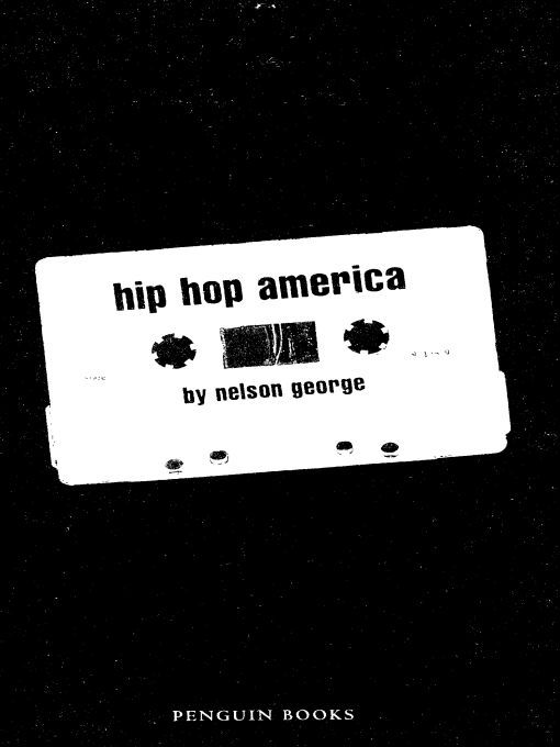 Table of Contents PENGUIN BOOKS HIP HOP AMERICA Nelson George is the author - photo 1