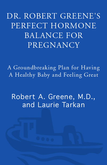 PRAISE FOR DR ROBERT GREENES PERFECT HORMONE BALANCE FOR PREGNANCY - photo 1