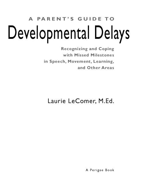 Table of Contents ADVANCE PRAISE FOR A Parents Guide to Developmental Delays - photo 1