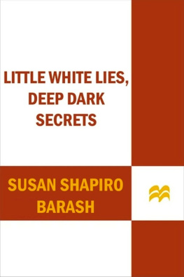 Susan Shapiro Barash Little White Lies, Deep Dark Secrets: The Truth About Why Women Lie