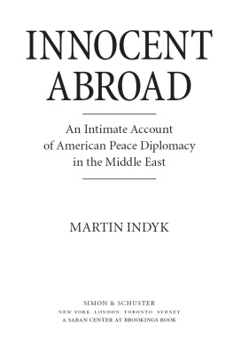 Martin Indyk Innocent Abroad: An Intimate Account of American Peace Diplomacy in the Middle East