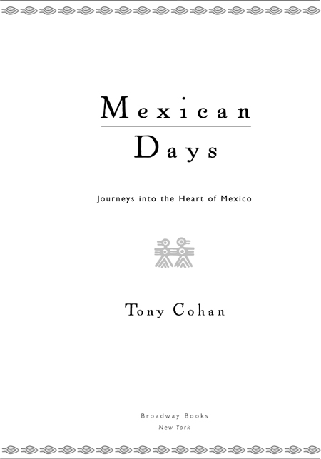 Tony Cohan Mexican Days Tony Cohan is the author of On Mexican Time and Native - photo 2