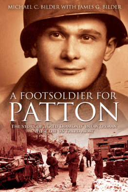 Michael C. Bilder A Foot Soldier for Patton: the Story of a Red Diamond Infantryman with the US Third Army