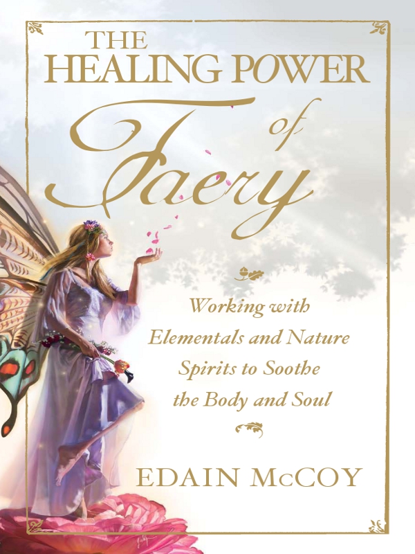 THE HEALING POWER of Faery Working with Elementals and Nature Spirits to - photo 1