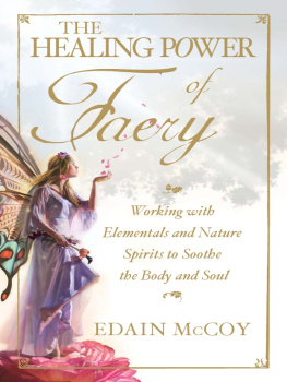 Edain McCoy - The Healing Power of Faery: Working With Elementals and Nature Spirits to Soothe the Body and Soul