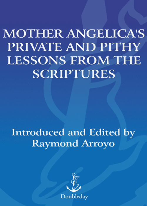 Mother Angelicas Private and Pithy Lessons from the Scriptures CONTENTS - photo 1