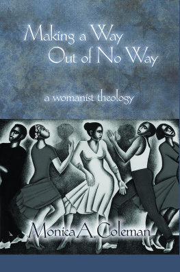 Monica A. Coleman Making a Way Out of No Way: A Womanist Theology