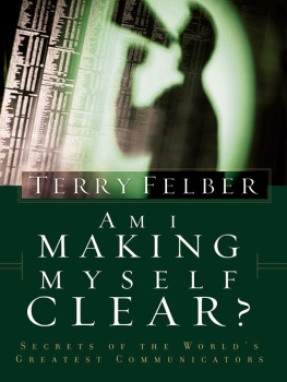 Terry Felber Am I Making Myself Clear?: Secrets of the Worlds Greatest Communicators