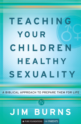 Jim Burns Teaching Your Children Healthy Sexuality: A Biblical Approach to Preparing Them for Life