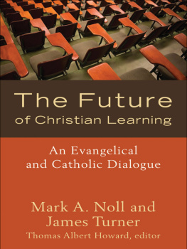 Mark A. Noll - The Future of Christian Learning: An Evangelical and Catholic Dialogue