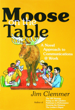 Jim Clemmer Moose on the Table: A Novel Approach to Communications @ Work