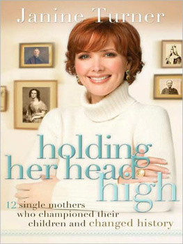 Janine Turner - Holding Her Head High: Inspiration from 12 Single Mothers Who Championed Their Children and Changed History