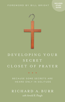 Richard A. Burr - Developing Your Secret Closet of Prayer with Study Guide: Because Some Secrets Are Heard Only in Solitude