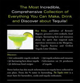 Ray Foley The Tequila 1000: The Ultimate Collection of Tequila Cocktails, Recipes, Facts, and Resources