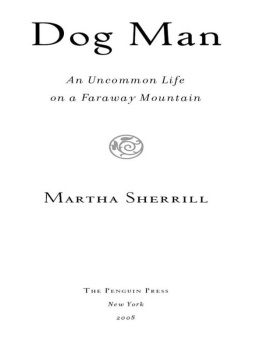 Martha Sherrill - Dog Man: An Uncommon Life on a Faraway Mountain