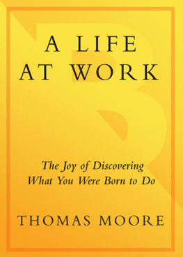 Thomas Moore - A Life at Work: The Joy of Discovering What You Were Born to Do