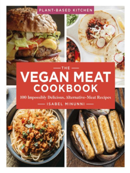 Isabel Minunni - The Vegan Meat Cookbook: 100 Impossibly Delicious Alternative-Meat Recipes