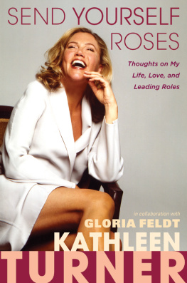 Kathleen Turner - Send Yourself Roses: Thoughts on My Life, Love, and Leading Roles