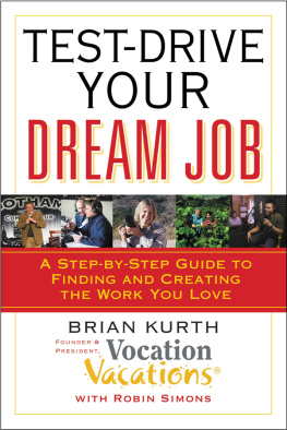 Brian Kurth Test-Drive Your Dream Job: A Step-by-Step Guide to Finding and Creating the Work You Love