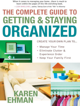 Karen Ehman The Complete Guide to Getting and Staying Organized: *Manage Your Time*Eliminate Clutter and Experience Order*Keep Your Family First