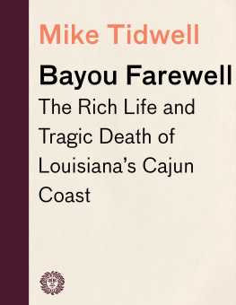 Mike Tidwell Bayou Farewell: The Rich Life and Tragic Death of Louisianas Cajun Coast