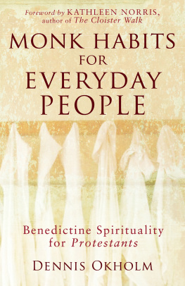 Dennis L. Okholm Monk Habits for Everyday People: Benedictine Spirituality for Protestants