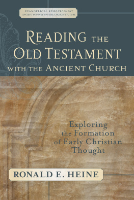 Ronald E. Heine - Reading the Old Testament with the Ancient Church: Exploring the Formation of Early Christian Thought